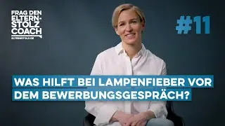 11 - Was hilft bei Lampenfieber vor dem Vorstellungsgespräch? Eltern coachen ihre Kinder
