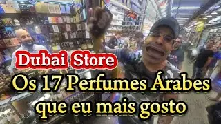 Fui na Dubai Store e mostrei os 17 Perfumes Árabes que eu mais gosto 😜