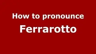 How to pronounce Ferrarotto (Italian/Italy) - PronounceNames.com