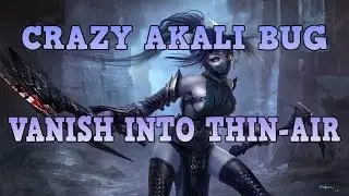 Akali Guide: BROKEN AKALI BUG - VANISH INTO THIN-AIR!