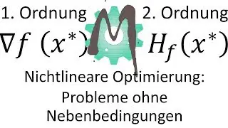 2.1 Nichtlineare Optimierung: Optimalit&auml;tsbedingung 1./2. Ordnung f&uuml;r Probleme ohne Nebenbedingungen