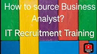 How to source Business Analyst| IT Recruitment Training