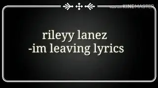 Rileyy lanez -i'm  leaving (the official real lyrics)