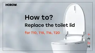 How to Replace the the Toilet Lid of HOROW Smart Toilet