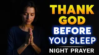Lord, I’m Thankful Tonight | Evening Prayer for Peace and Blessings | Night Prayer