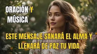 🌞ORACIÓN PARA RENOVAR EL ESPÍRITU Y VER LA VIDA CON ESPERANZA Música que Sana el Alma y Llena de Paz