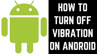 How to Turn Off Vibration on Android
