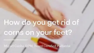 How do you get rid of corns on your feet?