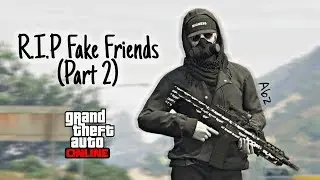 Gta 5 Online: R.I.P Fake Friend's! (Part 2) 😒