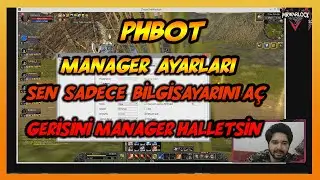 PHBOT MANAGER AYARLARI [ SEN SADECE  PC A&Ccedil; GERİSİNİ MANAGER HALLETSİN ] #2