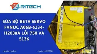 Sửa bộ beta servo fanuc A06B-6134-H203#A lỗi 750 v&agrave; 5136