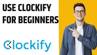 How to Actually Use Clockify Time Tracker for Beginners - Clockify Tutorial (step-by-step)