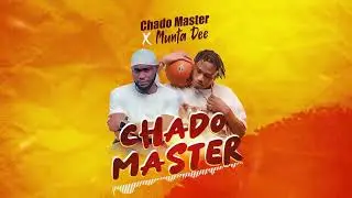CHADO MASTA FT MUNTA DEE   CHADO MASTA official audio720P HD