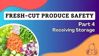 Safer Processing of Fresh-cut Produce | Part 4: Receiving & Storage