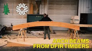 Making Arch Beams from Douglas Fir Timbers