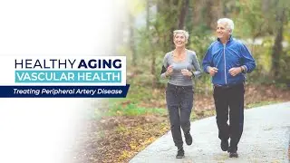 Healthy Aging - Vascular Health: Treating Peripheral Artery Disease