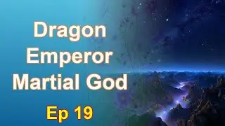 Dragon Emperor Martial God - Episode 19: Chapters 1013 to 1066 - Audiobook