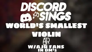 Discord Sings - World&rsquo;s Smallest Violin by AJR (w/@AJRFans)