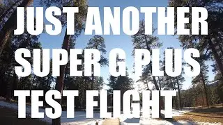 Just Another Super G Plus Test | Betaflight | Project 399 | FPV