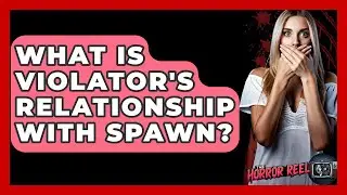 What Is Violator's Relationship With Spawn? - The Horror Reel