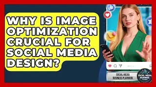 Why Is Image Optimization Crucial For Social Media Design? - Social Media Business Playbook