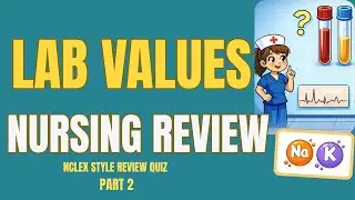 LAB VALUES NCLEX style QUIZ part 2 &mdash;  High-Yield Nursing Questions with Rationales