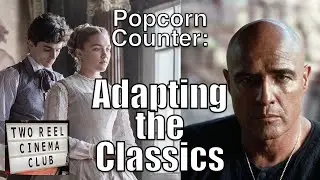 Adapting the Classics: Popcorn Counter: Two Reel Cinema Club Ep 196
