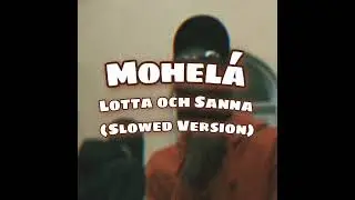 Mohelá - Lotta & Sanna (Slowed Version)
