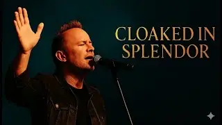 Cloaked in Splendor-Inspired by Chris Tomlin| Lyrics Video-(Soulful Gospel Song)  