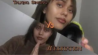 Battle: Meditation vs Talking Singing|ASMR