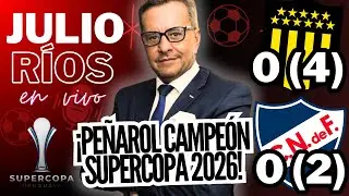 🚨 ¡LA REACCIÓN DE JULIO RIOS! ANALIZA VICTORIA DE PEÑAROL SOBRE NACIONAL POR PENALES | SUPERCOPA