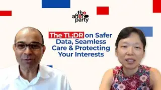 The Afterparty: TL;DR on Safer Data, Seamless Care & Protecting Your Interests