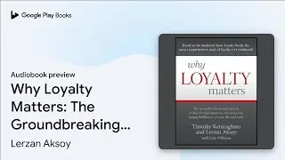Why Loyalty Matters: The Groundbreaking&hellip; by Lerzan Aksoy &middot; Audiobook preview