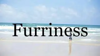 How To Pronounce Furriness🌈🌈🌈🌈🌈🌈Pronunciation Of Furriness