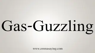 How To Say Gas-Guzzling