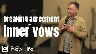 Breaking Agreement with Inner Vows - Ps Stephen Miller