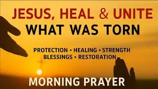 Morning Prayer | Lord, Restore Unity Where the Enemy Brought Division