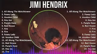 Jimi Hendrix 2024 MIX Greatest Hits - All Along The Watchtower, Foxey Lady, Voodoo Child, Hey Joe