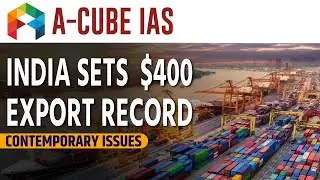 INDIA SETS  $400 EXPORT RECORD | Contemporary Issues | UPSC IAS