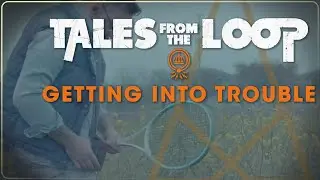 How To Play Tales From The Loop | Getting Into Trouble