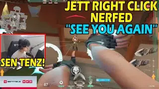SEN TENZ JETT NERFED RIGHT CLICK ''SEE YOU AGAIN''