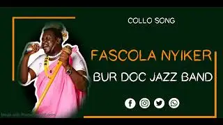 FASCOLA NYIKER__PINY CØLLØ(AUDIO) BUR DOC JAZZ BAND (CØLLØ SONG)
