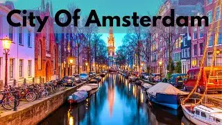 The City Of Amsterdam Amazing Facts About Amsterdam City Overview