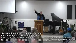 Descending and Ascending (Sermon - April 9, 2023) Pastor Bob Joyce, Household of Faith, Benton, AR