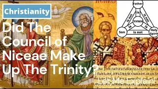 Let Me Explain: Did The Council of Niceae Make Up The Trinity?