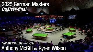 2025 German Masters Quarter-final: Anthony McGill vs. Kyren Wilson (Full Match)