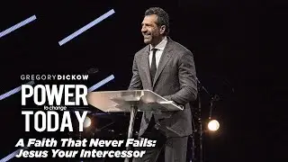 A Faith That Never Fails: Jesus Your Intercessor | The Power to Change Today