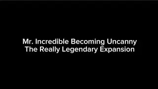 Mr. Incredible Becoming Uncanny: The Really Legendary Expansion