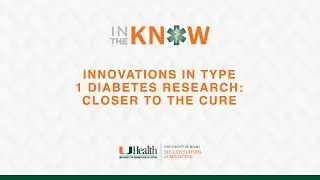 In The Know: Innovations in Type 1 Diabetes Research: Closer to the Cure