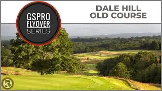 GSPro Course Flyover - Dale Hill Old Course - Designed by gojoholo
